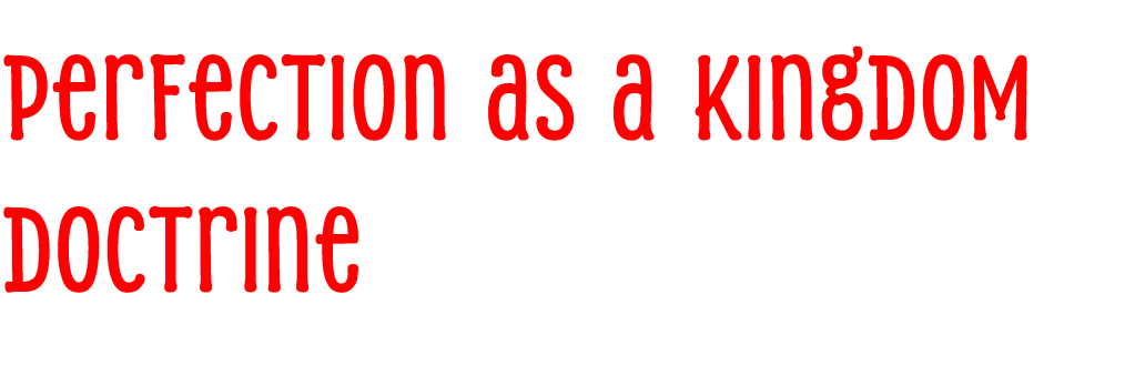Perfection as a Kingdom Doctrine